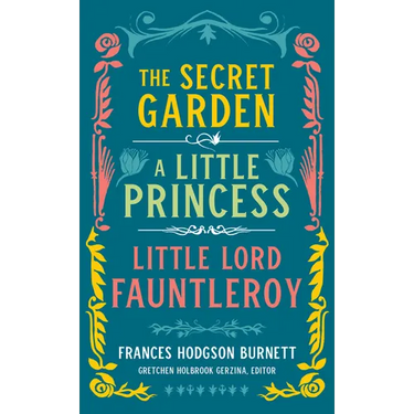 Frances Hodgson Burnett: The Secret Garden, a Little Princess, Little Lord Fauntleroy (Loa #323)