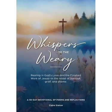 Whispers to the Weary: A 30-Day Devotional of Poems & Reflections