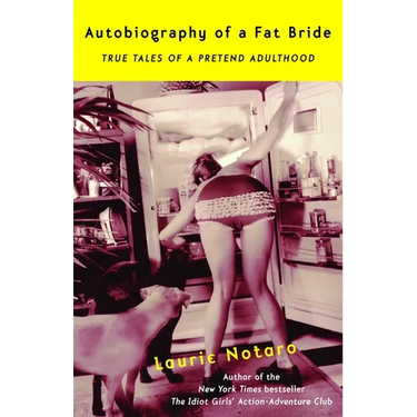 Autobiography of a Fat Bride: True Tales of a Pretend Adulthood
