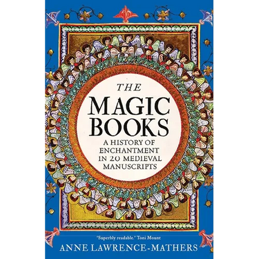 The Magic Books: A History of Enchantment in 20 Medieval Manuscripts