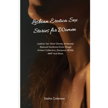 Lesbian Erotica Sex Stories for Women: Lesbian Sex Short Stories, Extremely Bisexual Hardcore Erotic Rough Dirtiest Collection, Romance, BDSM, MMF And