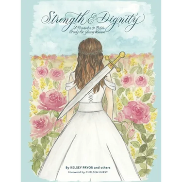 Strength and Dignity: A Proverbs 31 Bible Study for Young Women