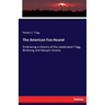 The American Fox-Hound: Embracing a History of the celebrated Trigg, Birdsong and Maupin Strains