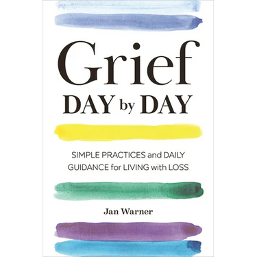 Grief Day by Day: Simple Practices and Daily Guidance for Living with Loss