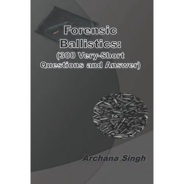 Forensic Ballistics: (300 Very-Short Answer Questions)