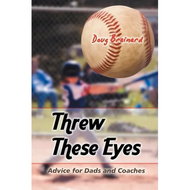 Threw These Eyes: Advice for Dads and Coaches