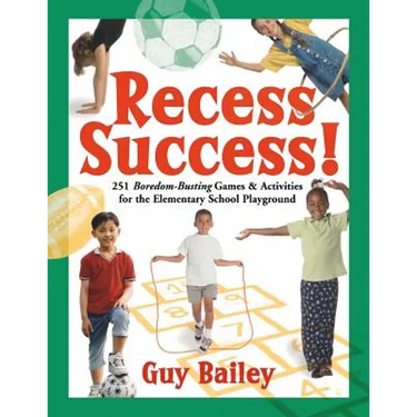 Recess Success!: 251 Boredom-Busting Games & Activities for the Elementary School Playground