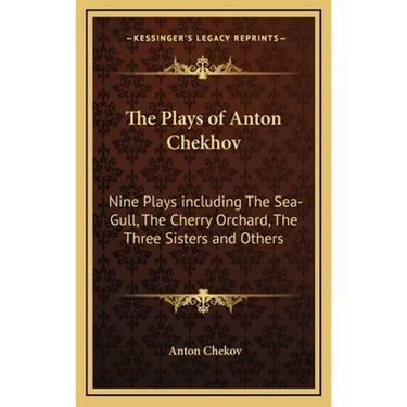 The Plays of Anton Chekhov: Nine Plays including The Sea-Gull, The Cherry Orchard, The Three Sisters and Others