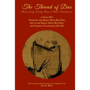 The Thread of Dao: Unraveling Early Daoist Oral Traditions in Guan Zi's "Purifying the Heart-Mind (Bai Xin)," "Art of the Heart Mind (Xin Shu)," and "