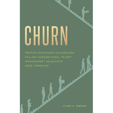 Churn: Proven Strategies to Overcome Failing Conventional Talent Management and Achieve Zero Turnover