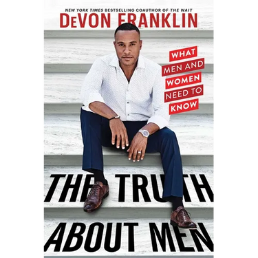 The Truth about Men: What Men and Women Need to Know
