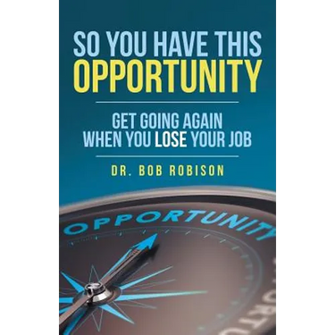 So You Have This Opportunity: Get Going Again When You Lose Your Job