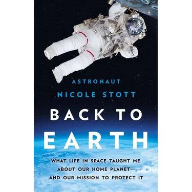 Back to Earth: What Life in Space Taught Me about Our Home Planet--And Our Mission to Protect It