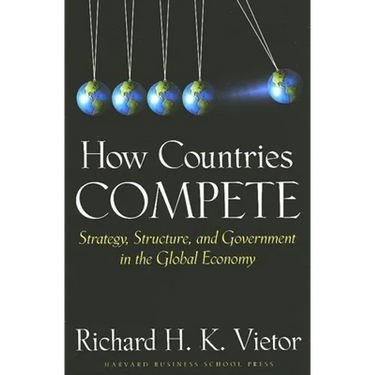 How Countries Compete: Strategy, Structure, and Government in the Global Economy
