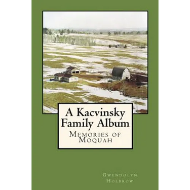 A Kacvinsky Family Album: Memories of Moquah