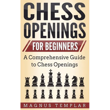 Chess Openings for Beginners: A Comprehensive Guide to Chess Openings