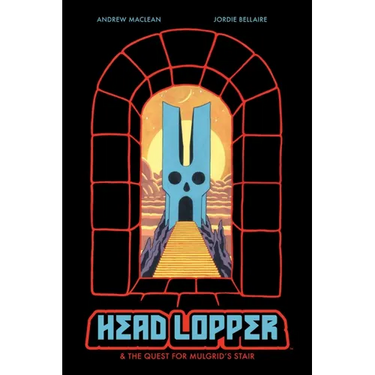 Head Lopper Volume 4: Head Lopper & the Quest for Mulgrid's Stair