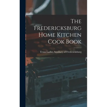 The Fredericksburg Home Kitchen Cook Book