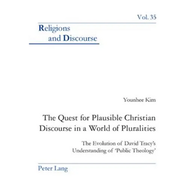 The Quest for Plausible Christian Discourse in a World of Pluralities: The Evolution of David Tracy's Understanding of 'Public Theology'