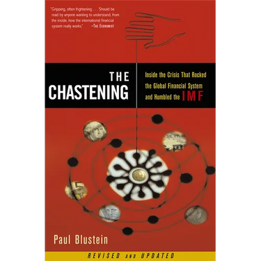 The Chastening: Inside the Crisis That Rocked the Global Financial System and Humbled the IMF