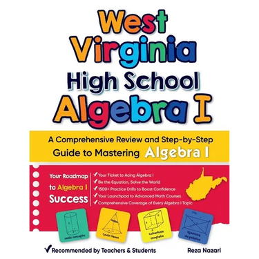 West Virginia High School Algebra I: A Comprehensive Review and Step-by-Step Guide to Mastering Algebra 1