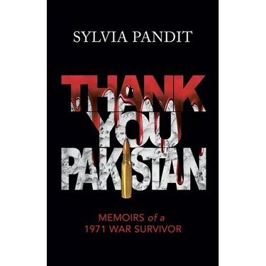 Thank You, Pakistan: Memoirs of a 1971 War Survivor