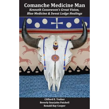 Comanche Medicine Man: Kenneth Coosewoon's Great Vision, Blue Medicine, and Sweat Lodge Healings