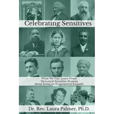 Celebrating Sensitives: What We Can Learn From Historic Sensitive Persons about being an Empowered Empath