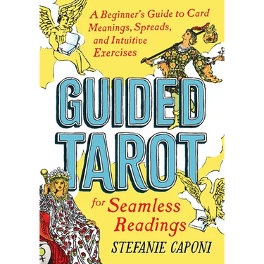 Guided Tarot: A Beginner's Guide to Card Meanings, Spreads, and Intuitive Exercises for Seamless Readings