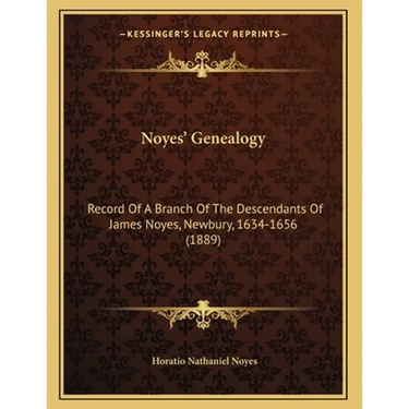 Noyes' Genealogy: Record Of A Branch Of The Descendants Of James Noyes, Newbury, 1634-1656 (1889)