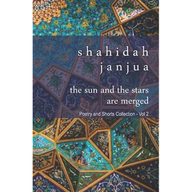 The Sun and Stars Are Merged: Poetry and Prose Collection - Vol 2