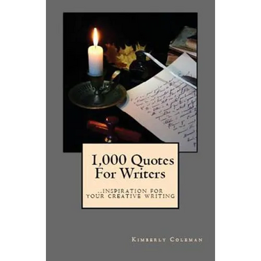1,000 Quotes For Writers: ...inspiration for your creative writing