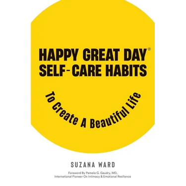 Happy Great Day(R): Self-Care Habits to Create a Beautiful Life