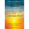 Psychedelics and Christian Faith: Exploring an Unexpected Pathway to Healing and Spirituality
