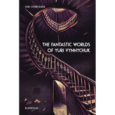 The Fantastic Worlds of Yuri Vynnychuk