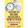 Business Income Insurance Demystified: The Simplified Guide to Time Element Coverages