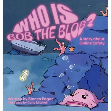 Who Is Bob the Blob?: A story about online safety