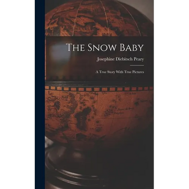The Snow Baby; a True Story With True Pictures