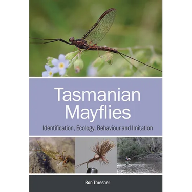 Tasmanian Mayflies: Identification, Ecology, Behaviour and Imitation