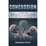 Concussion: An Evidence-based Guide to Get You Back From Injury to Your Life (Step by Step Guide to Concussion Recovery and Diarie