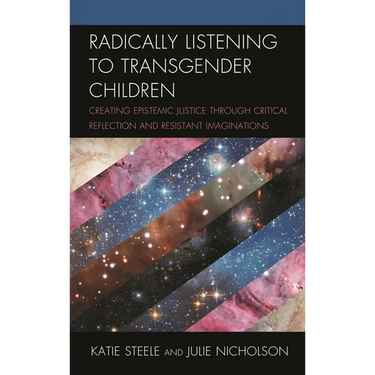 Radically Listening to Transgender Children: Creating Epistemic Justice Through Critical Reflection and Resistant Imaginations