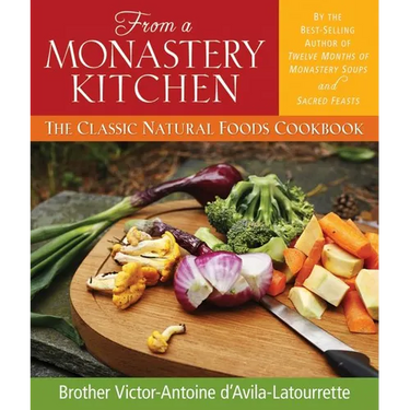 From a Monastery Kitchen: The Classic Natural Foods Cookbook