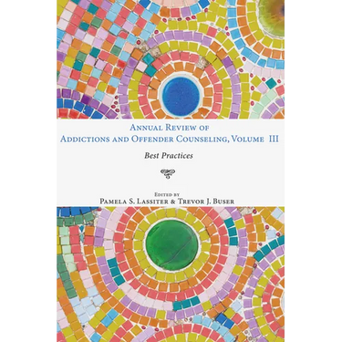 Annual Review of Addictions and Offender Counseling, Volume III: Best Practices