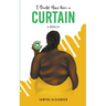 I Should Have Worn A Curtain: A Novella
