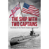 The Ship With Two Captains: The Story of the "Secret Mission Submarine"