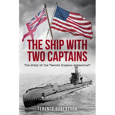 The Ship With Two Captains: The Story of the "Secret Mission Submarine"