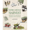 Home-Grown Harvest: The Grow-Your-Own Guide to Sustainability and Self-Sufficiency