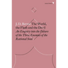 The World, the Flesh and the Devil: An Enquiry into the Future of the Three Enemies of the Rational Soul