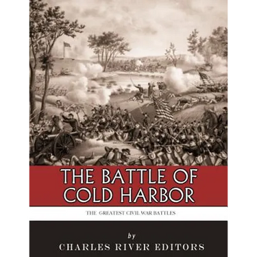 The Greatest Civil War Battles: The Battle of Cold Harbor