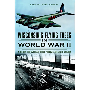 Wisconsin's Flying Trees in World War II: A Victory for American Forest Products and Allied Aviation